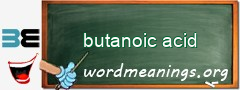 WordMeaning blackboard for butanoic acid